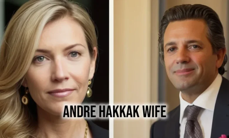 Andre Hakkak Wife