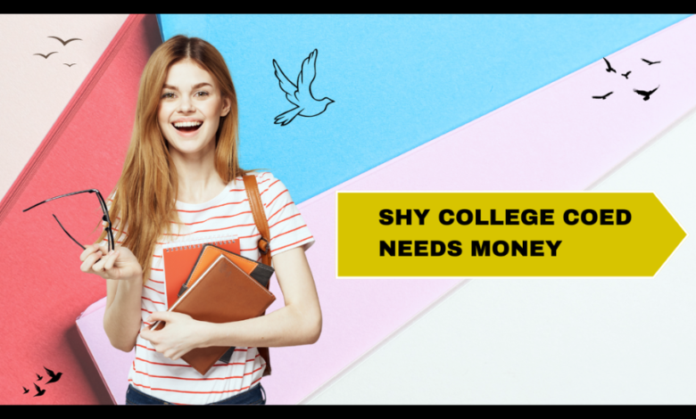 shy college coed needs money